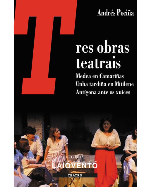 Tres obras teatrais: Medea en camariñas. Unha tarde en mitilene. Antígona ante os xuíces 1