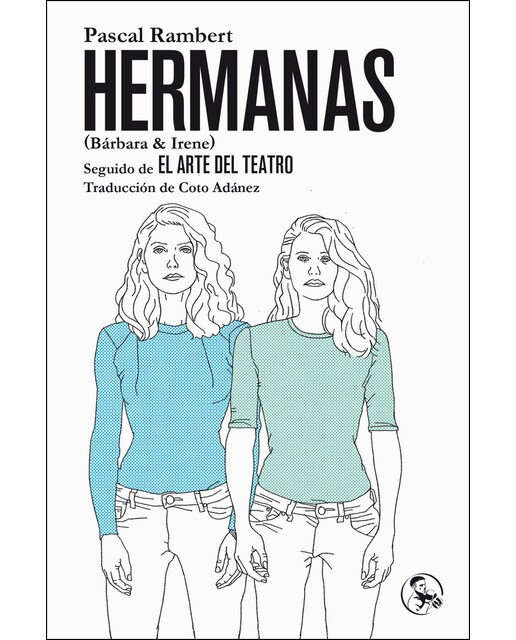 Hermanas (bárbara & irene), seguido de el arte del teatro(Tapa blanda) 1