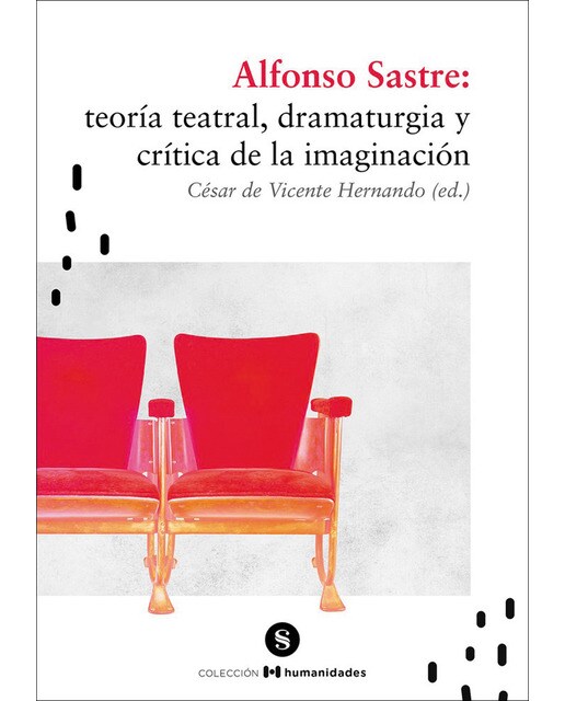 Alfonso sastre: teoría teatral, dramaturgia y crít