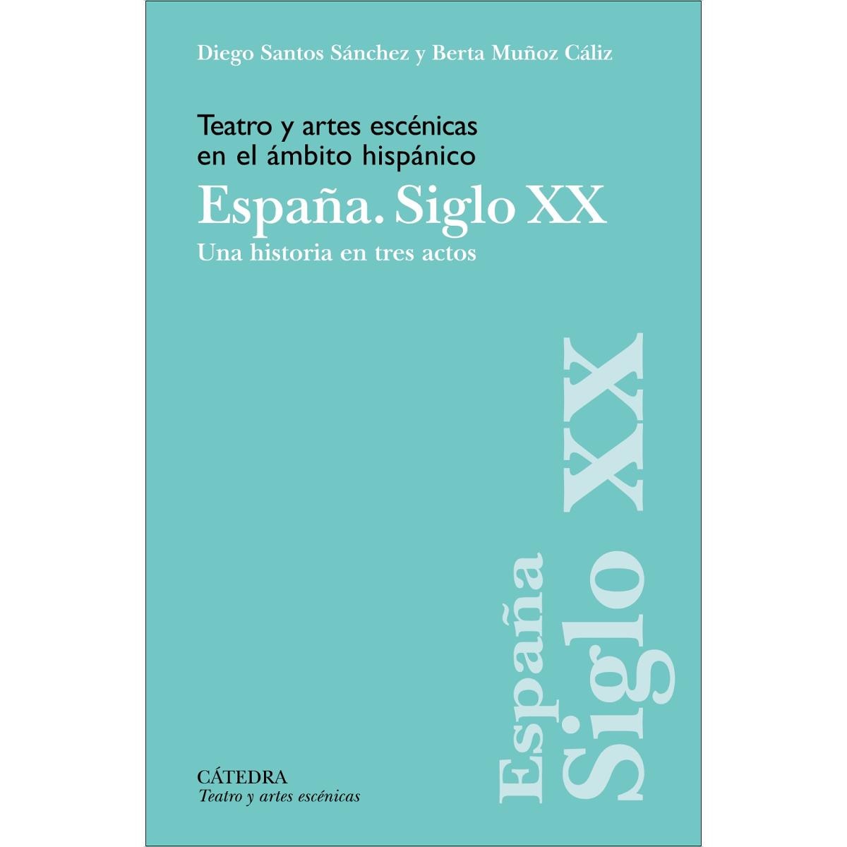 Imagen 1 de Teatro y artes escénicas en el ámbito hispánico. España. Siglo XX: Una historia en tres actos  (Tapa blanda con solapas)