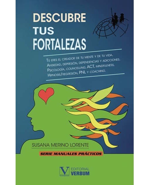 Descubre tus fortalezas: Manual para superar el cambio.Ansiedad, depresión, dependencias y adicciones
