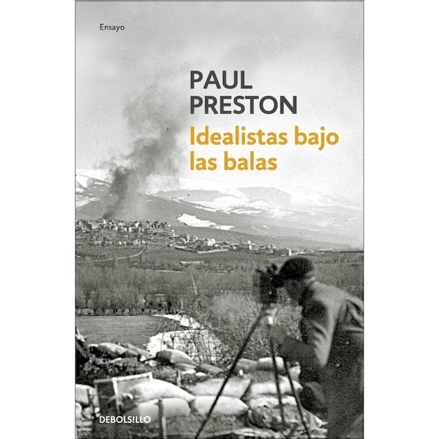 Imagem 0 de Idealistas bajo las balas: Corresponsales extranjeros en la guerra de españa(Bolsillo) (Tapa blanda)