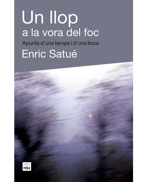 Un llop a la vora del foc: Apunts d'uns temps i d'uns llocs(Tapa blanda) 1
