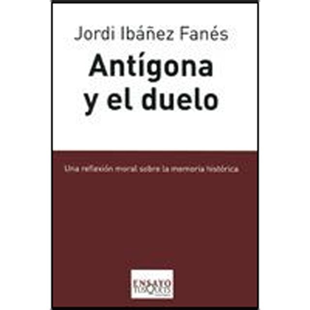 Imagen 0 de Antígona y el duelo: Una reflexión moral sobre la memoria histórica (Tapa blanda)