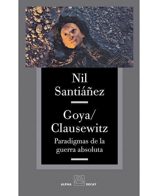 Goya / clausewitz: Paradigmas de la guerra absoluta(Tapa blanda) 1
