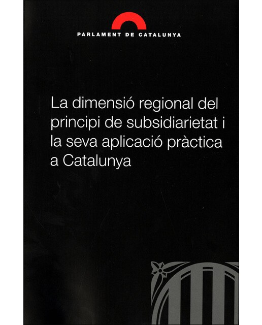 La dimensió regional del principi de subsidiarietat i la seva aplicació pràctica a catalunya(Tapa blanda) 1