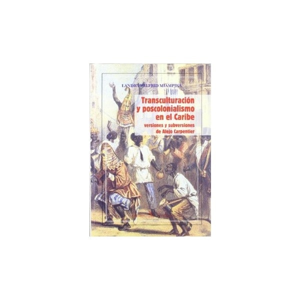 Transculturación y poscolonialismo en el Caribe. Versiones y subversiones de Alejo Carpentier (Capa mole com abas) 1