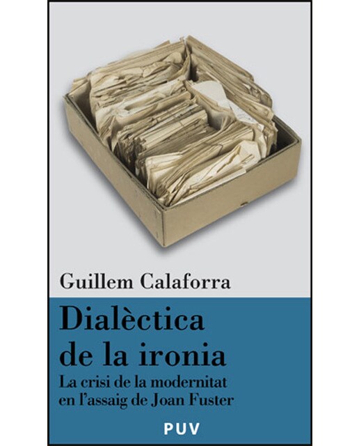 Dialèctica de la ironia: La crisi de la modernitat en l'assaig de Joan Fuster (Capa mole) 1