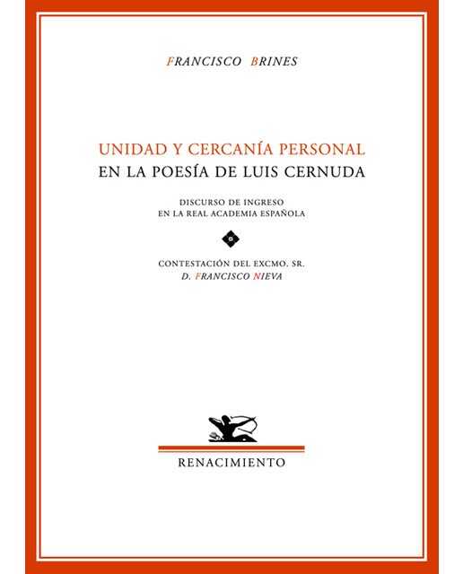 Unidad y cercanía personal en la poesía de luis cernuda: Discurso de ingreso en la real academia española. Contestación del excmo. Sr. D. Franci 1
