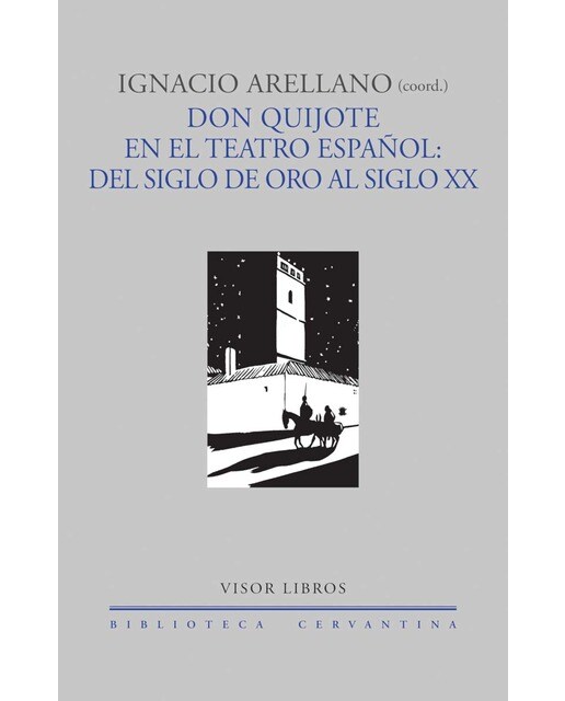 Don quijote en el teatro español: del siglo de oro al siglo XX 1
