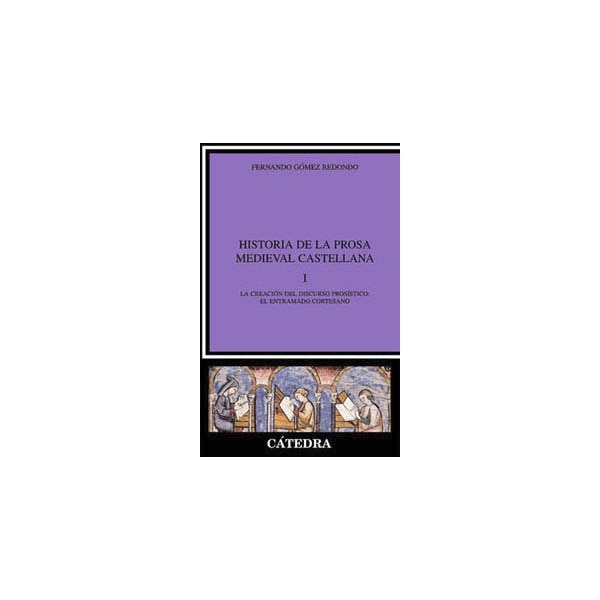 Historia de la prosa medieval castellana, I: La creación del discurso prosístico: el entramado cortesano 1