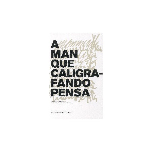 Imagem 0 de A Man Que Caligrafando Pensa: Do plástico-escritural e da manuscrita novoneyriana