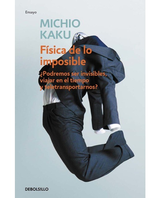 Imagen 1 de Física de lo imposible: ¿podremos ser invisibles, viajar en el tiempo y teletransportarnos? (Bolsillo) (Tapa blanda)