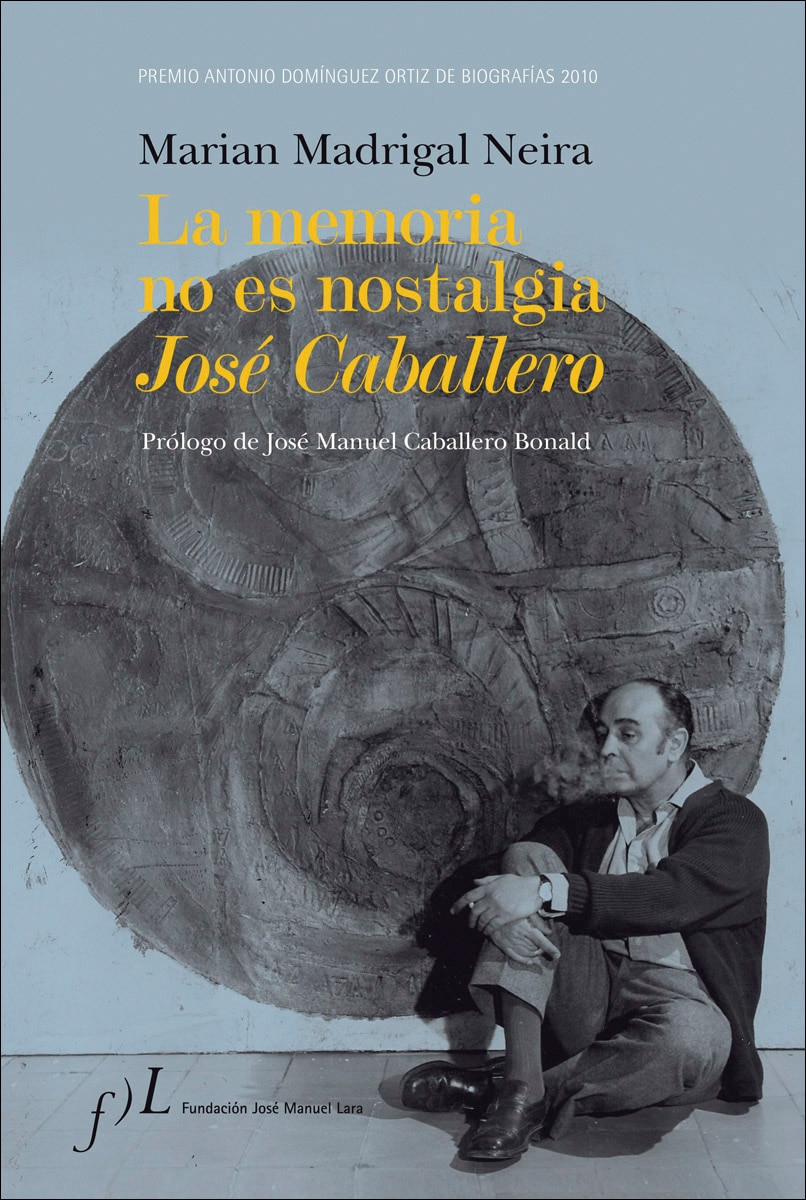 Imagem 0 de La memoria no es nostalgia. José Caballero: Premio Antonio Domínguez Ortiz de Biografías 2010 (Capa dura)