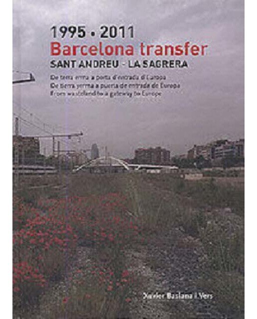 Barcelona Transfer. Sant Andreu - La Sagrera 1995-2011: De terra erma a porta d'entrada d'Europa (Capa dura) 1