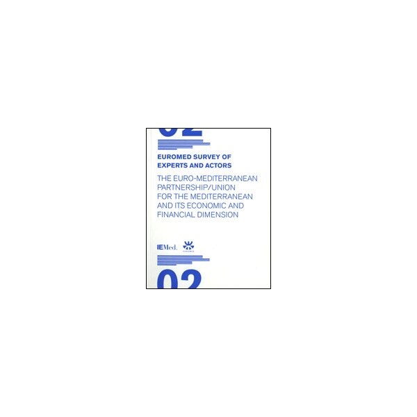 Euromed Survey of Experts and Actors 2. The Euro-Mediterranean Partnership/Union for the Mediterranean and its Economic and Financial Dim (Capa mole) 1
