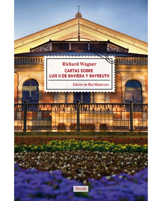 Cartas sobre Luis II de Baviera y Bayreuth: Seguido de La casa de los festivales escénicos de Bayreuth (Capa mole com abas) 1