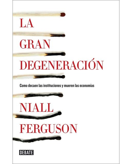 Imagen 0 de La gran degeneración: Cómo decaen las instituciones y mueren las economías (Tapa blanda)