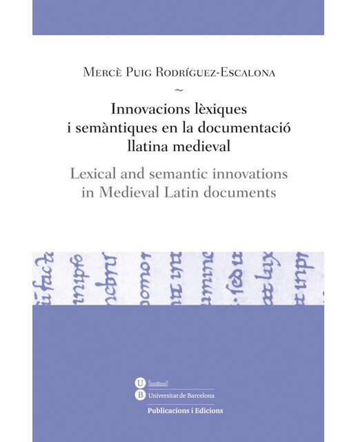 Innovacions lèxiques i semàntiques en la documentació llatina medieval: Lexical and semantic innovations in medieval latin documents(Tapa blanda 1