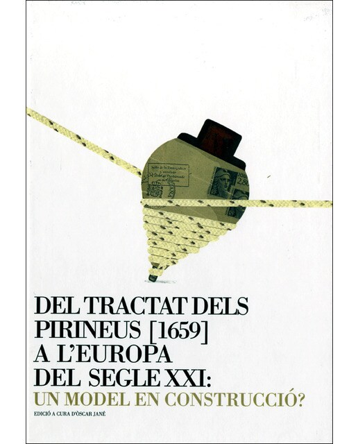 Tractat dels pirineus [1659] a l'europa del segle xxi: un model en construcció?/del: Actes del congrés: col·loqui barcelona-perpinyà, 17-20 juny 1