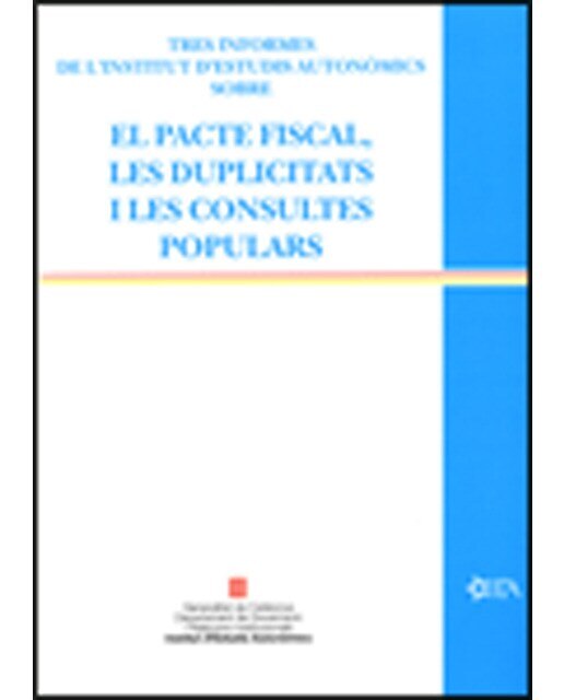 Tres informes de l'institut d'estudis autonòmics sobre el pacte fiscal, les duplicitats i les consultes populars 1