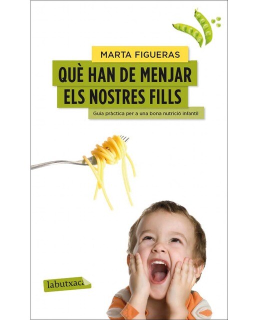 Què han de menjar els nostres fills: Guia pràctica per a una bona nutrició infantil