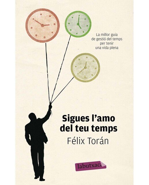 Sigues l'amo del teu temps: La millor guia de gestió del temps per tenir una vida plena