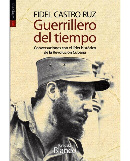 Fidel Castro Ruz. Guerrillero del tiempo: Conversaciones con el lider histórico de la Revolución Cubana 1