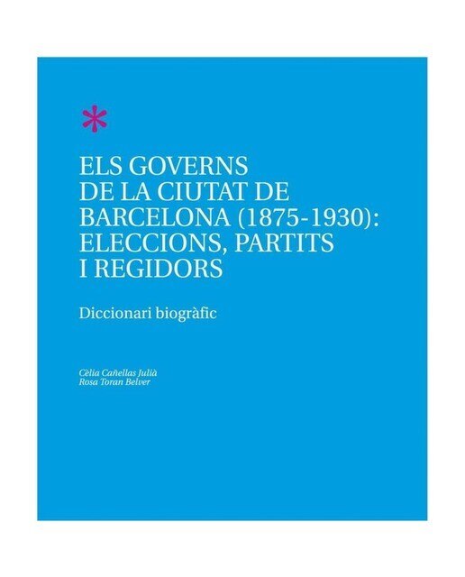 Imagem 0 de Els governs de la ciutat de Barcelona (1875-1930): Eleccions, partits i regidors: Diccionari biogràfic (Capa mole)