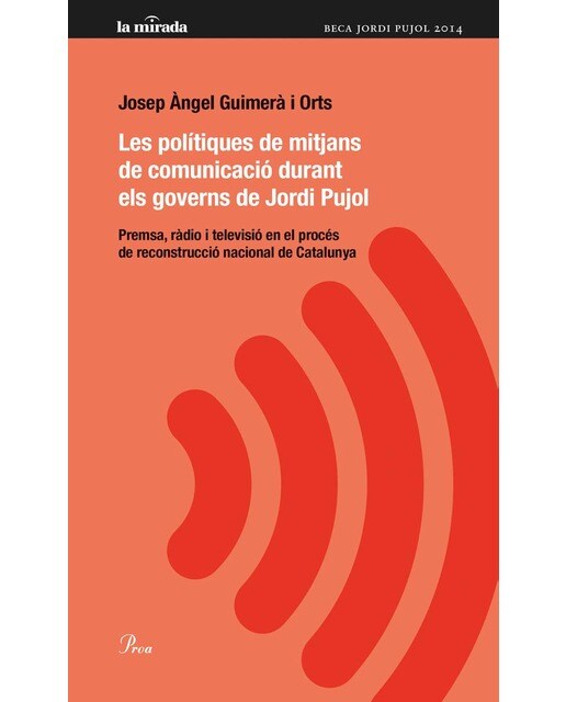 Les polítiques de mitjans de comunicació durant els governs de Jordi Pujol: Premsa, ràdio i televisió en el procés de construcci (Capa mole com abas) 1