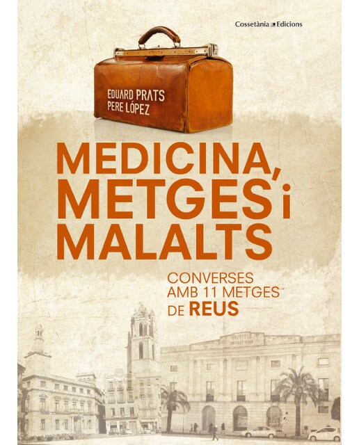 Medicina, metges i malalts: Converses amb 11 metges de reus