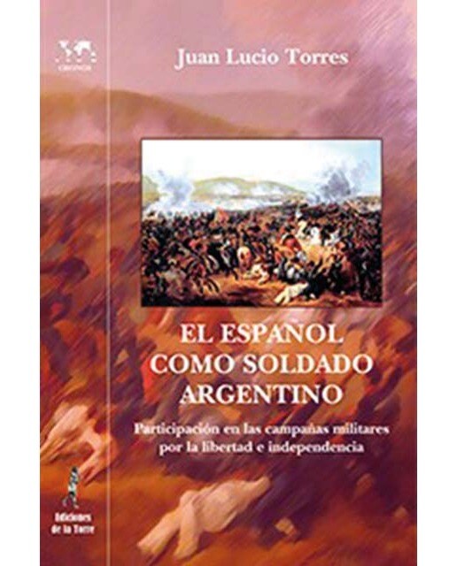 Imagem 0 de El español como soldado argentino: Participación en las campañas militares por la libertad e independencia. (Capa mole)