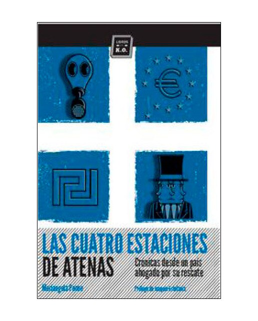 Las Cuatro Estaciones De Atenas: Crónicas Desde Un País Ahogado Por Su Rescate 1