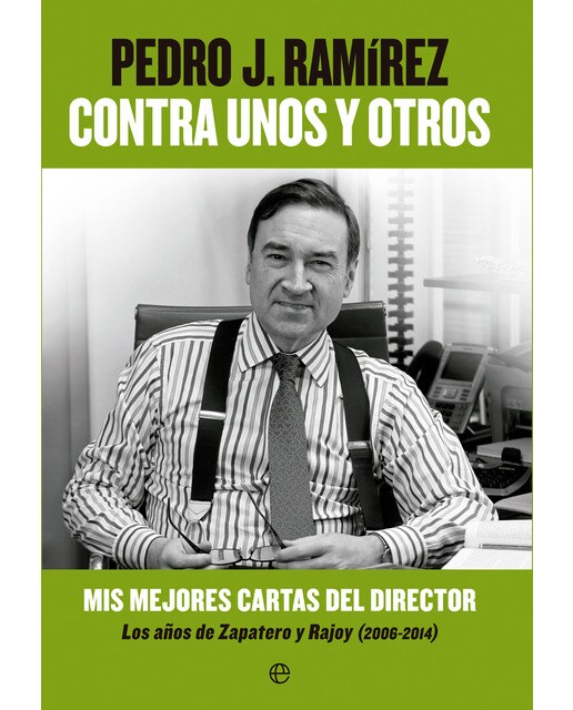 Contra unos y otros: Mis mejores cartas del director. Los años de Zapatero y Rajoy (2006-2014) (Capa mole) 1
