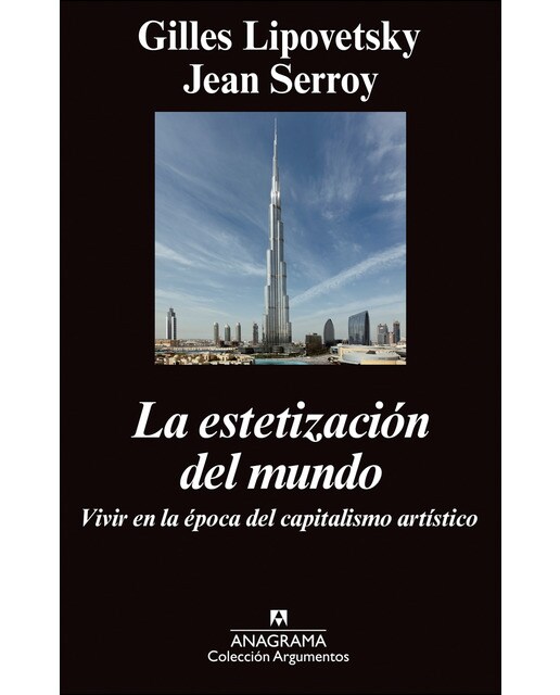 Imagen 0 de La estetización del mundo: Vivir en la época del capitalismo artístico (Tapa blanda)