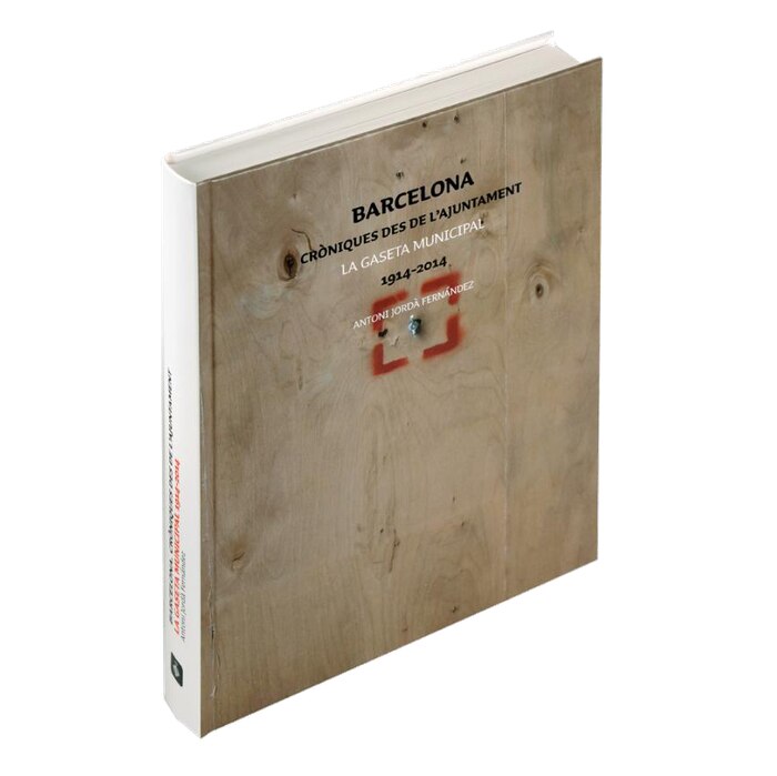 La gaseta municipal 1914-2014: Barcelona. Cròniques des de l'ajuntament (Capa dura) 1