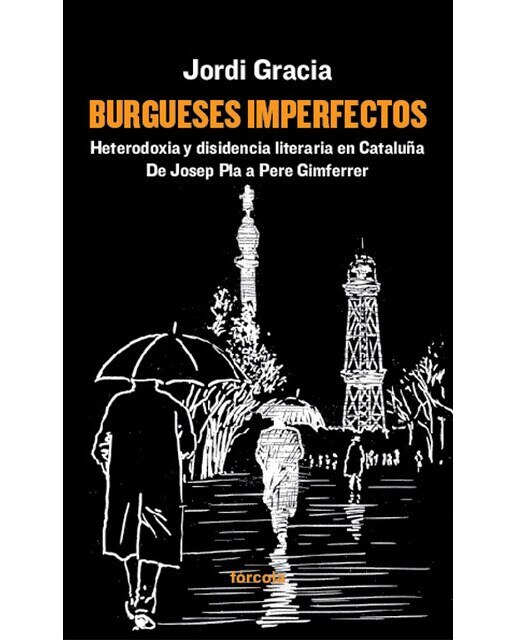 Burgueses imperfectos: Heterodoxia y disidencia literaria en Cataluña. De Josep Pla a Pere Gimferrer (Capa mole com abas) 1