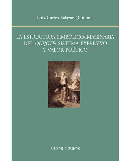 La estructura simbólico-imaginaria del Quijote: sistema expresivo y valor poético (Capa mole com abas) 1