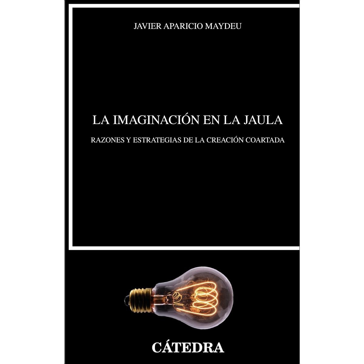 La imaginación en la jaula: Razones y estrategias de la creación coartada (Capa mole com abas) 1