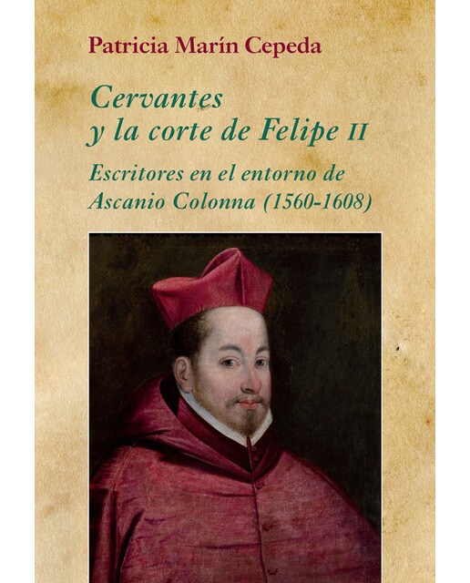 Imagem 0 de Cervantes y la corte de Felipe II: Escritores en el entorno de Ascanio Colonna (1560-1608) (Capa mole)