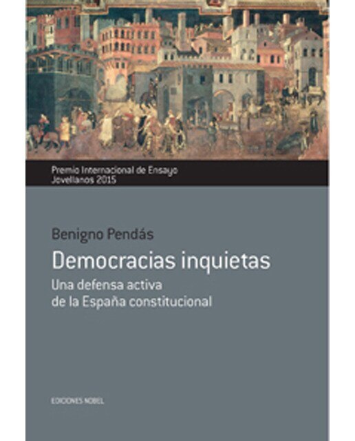Imagen 0 de Democracias inquietas. Una defensa activa de la España constitucional: Premio Internacional de Ensayo Jovellanos 2015 (Tapa blanda)