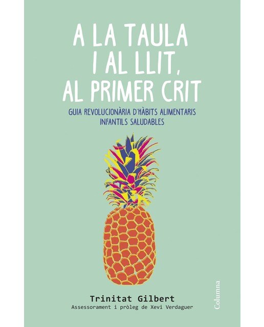 Imagem 0 de A la taula i al llit, al primer crit: Guia revolucionària d'hàbits alimentaris infantils saludables (Capa mole com abas)