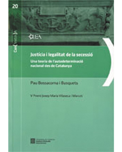 Justícia i legalitat de la secessió. Una teoria de l'autodeterminació nacional des de catalunya: V premi josep maria vilaseca i marcet(Tapa blan 1