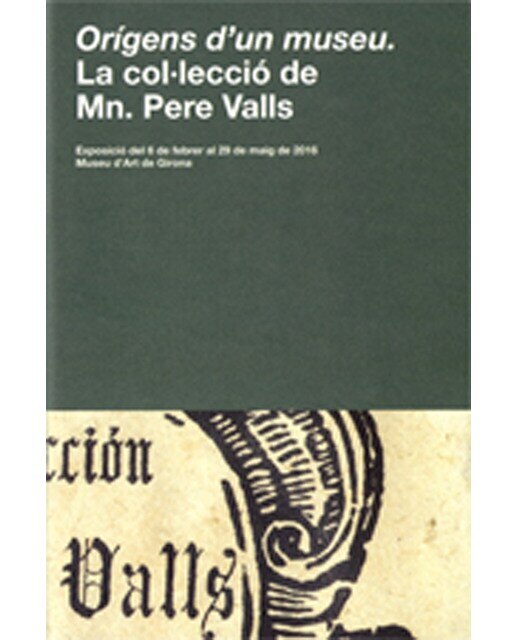Orígens d'un museu. La col·lecció de mn. Pere valls: Exposició del 6 de febrer al 29 de maig de 2016(Tapa blanda) 1