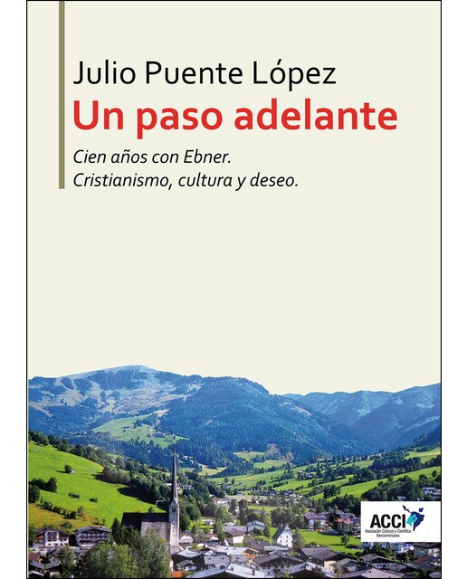 Un Paso Adelante: Cien Años Con Ebner. Cristianismo. Cultura Y Deseo 1