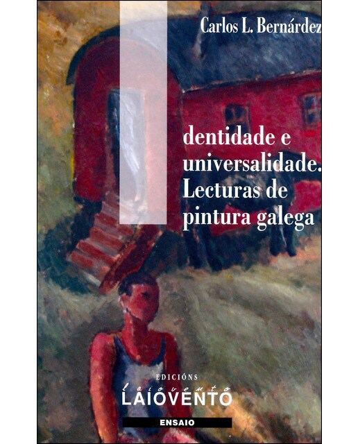 Identidade E Universalidade. Lecturas Da Pintura Galega 1