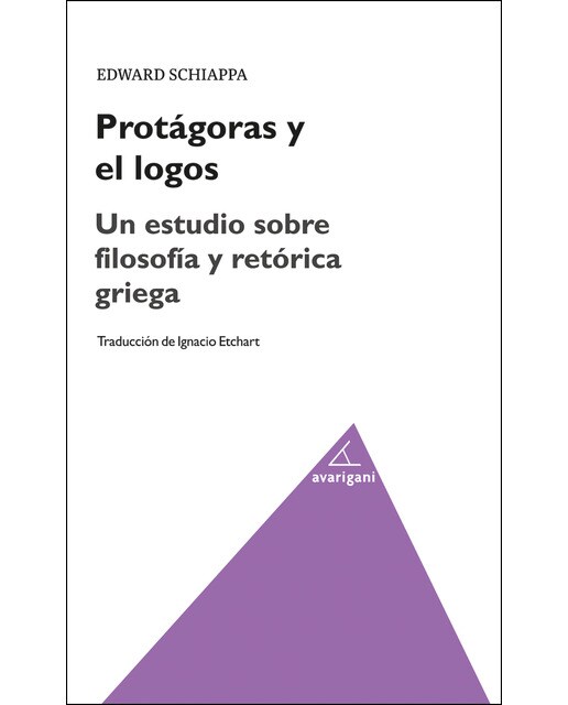 Protágoras Y El Logos. Un Estudio Sobre Filosofía Y Retórica Griega 1