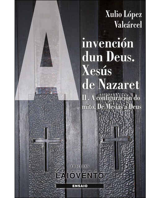 A invención dun deus. Xesús de nazaret. Ii. : A cofiguración do mito. De mesías a deus(Tapa blanda) 1