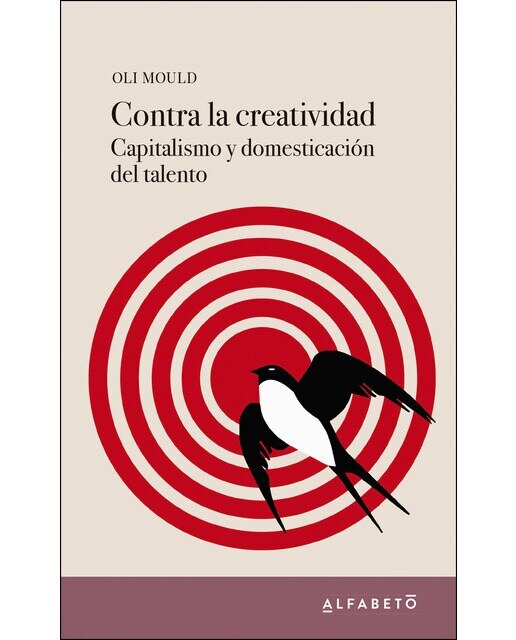 Imagen 0 de Contra la creatividad: Capitalismo y domesticación del talento (Tapa blanda)