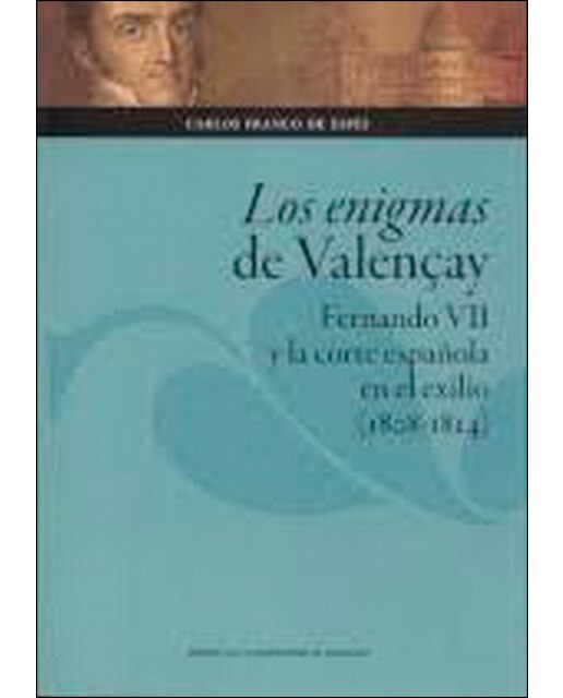 Los enigmas de valençay: Fernando vii y la corte española en el exilio (1808-1814) 1